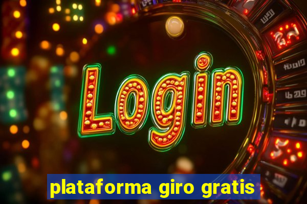 plataforma giro gratis